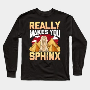 Cute & Funny Really Makes You Sphinx Pyramid Pun Long Sleeve T-Shirt